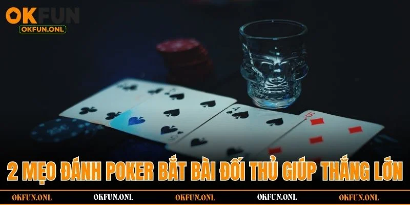 2 mẹo đánh Poker bắt bài đối thủ giúp thắng lớn