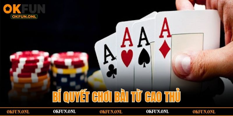 Bí quyết chơi bài từ cao thủ