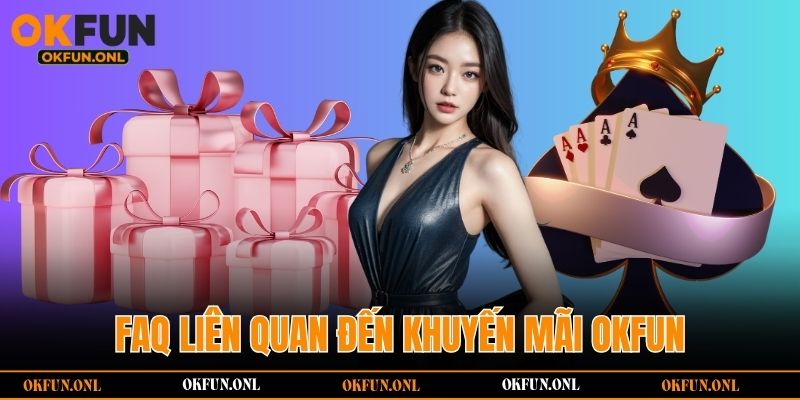 FAQ liên quan đến khuyến mãi OKFUN