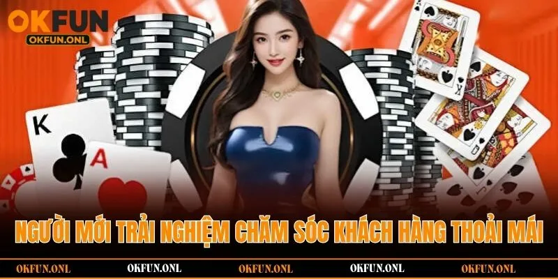 Người mới trải nghiệm chăm sóc khách hàng thoải mái