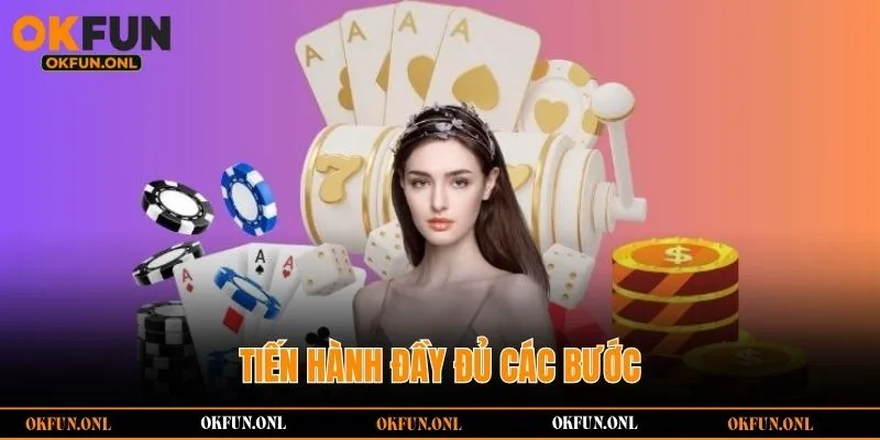 Tiến hành đầy đủ các bước